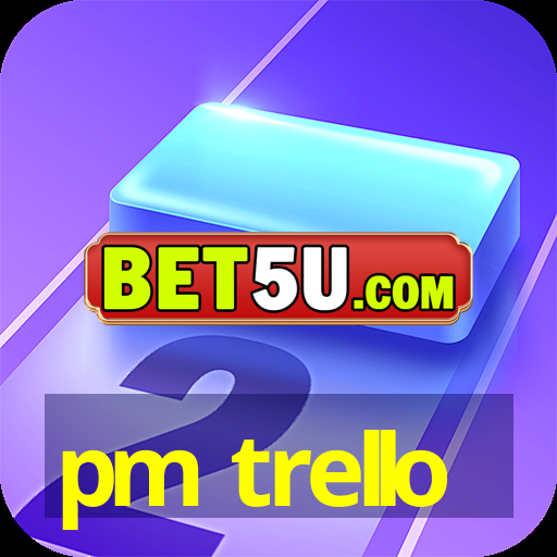 pm trello